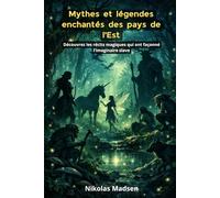 Mythes et légendes enchantés des pays de l’Est: Découvrez les récits magiques qui ont façonné l’imaginaire slave