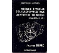 Mythes Et Symboles De L'Europe Preceltique (2500-800 Av. J.-C.). Les Religions De L'Age De Bronze: LES RELIGIONS DE L'AGE DU BRONZE (2500-800 AVANT J.-C.)