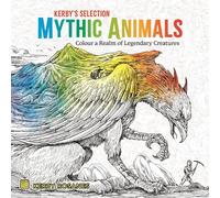 Mythic Animals: Colour a Realm of Legendary Creatures (Kerby's Selection)