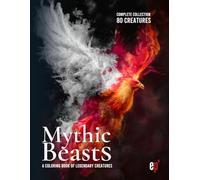 Mythic Beasts: A Coloring Book of Legendary Creatures: Fantasy and Mythology-Inspired Designs for Teens and Adults to Relieve Stress, Spark ... Folklore (Mythic Beasts Coloring Series)