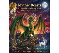 Mythic Beasts: A Legendary Coloring Book: **50 Detailed Illustrations of Dragons, Phoenixes, Griffins, Unicorns, Hydras, Cerberus, Pegasus, Kraken, ... for Relaxation, Creativity & Collectors.