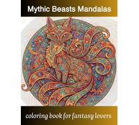 Mythic Beasts Mandalas: An Intricate Fantasy Coloring Book: Detailed Illustrations of Legendary Creatures with Ornate Symmetrical Patterns for Creative Artists (intricate animal mandalas)