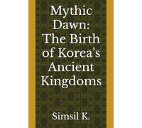 Mythic Dawn: The Birth of Korea’s Ancient Kingdoms