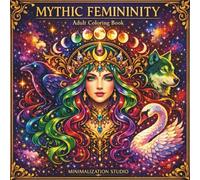 Mythic Femininity: Magische Göttinnen - Ausmalbuch für Ewachsene