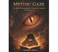 Mythic Gaze: An Adult Coloring Book of Powerful Creatures, Fantasy Art, and Intricate Line Illustrations for Relaxation and Focus