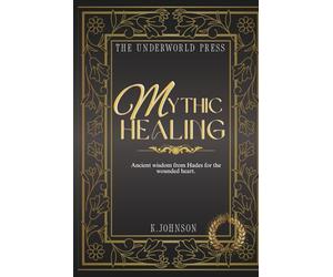 Mythic Healing: 100 Ancient wisdom quotes from Hades for the wounded heart (The Hades Devotional Quote Collection)