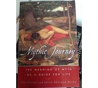 Mythic Journey: The Meaning of Myth as a Guide to Life