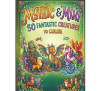 Mythic & Mini: 50 Fantastic Creatures to Color: A Coloring Book of Simple and Detailed Fantasy Monsters, Dragons, and Mythical Beasts for All Skill Levels