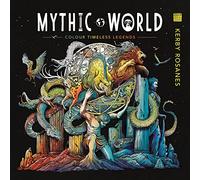Mythic World: Colour Timeless Legends (Worlds of Colour)