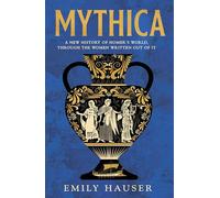 Mythica: A New History of Homer’s World, Through the Women Written Out of It