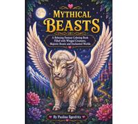 Mythical Beasts: A Fantasy Coloring Book, Dragons, Unicorns, Griffins, Phoenixes, Magical Creatures. 106 Pages, 50 Magical Coloring Pages