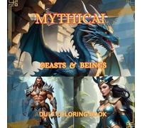 Mythical Beasts and Beings: 180 High-Detail Illustrations of Legendary Creatures from Folklore, Mythology, and Fantasy Worlds