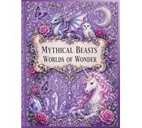 Mythical Beasts: Worlds of Wonder (Mythical Beasts Collection)