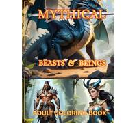 Mythical Beats and Beings: 180 High-Detail Illustrations of Legendary Creatures from Folklore, Mythology, and Fantasy Worlds - Premium Hardcover Edition