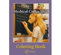 Mythical Coffee Shop: Cozy Espresso-bar Stories - Realistic Fantasy Creatures, Latte Art, and Everyday Calm (CalmBerry Fantasy Coloring Books for Adults)