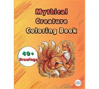 Mythical Creature Coloring Book: 40+ Mythical Coloring Pages | A Mythology Coloring Book for Adults, Men and Women