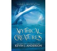 Mythical Creatures: A Tale and Songs of Terra Incognita: 4