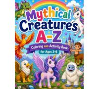 Mythical Creatures A-Z Coloring & Activity Book for Kids Ages 3-6: Fun Alphabet Learning with Unicorns, Dragons, Yeti & More | Mazes, Matching, Counting & Games