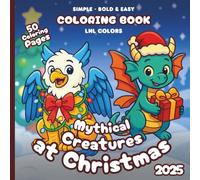 Mythical Creatures at Christmas 2025 - Bold and Easy Coloring Book for All Ages: 50 Coloring Pages of Festive Mythical Creatures in Merry Moments!