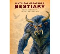 Mythical Creatures Bestiary: Celtic Mythology & Folklore - Volume I: Illustrated Encyclopedia of Mythological Beings, Legendary Monsters, and ... and the British Isles (Legendary Creatures)