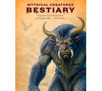 Mythical Creatures Bestiary: Celtic Mythology & Folklore - Volume I: Illustrated Encyclopedia of Mythological Beings, Legendary Monsters, and ... and the British Isles (Legendary Creatures)