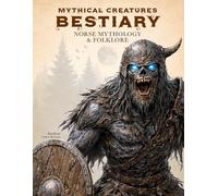 Mythical Creatures Bestiary: Norse Mythology & Folklore: Illustrated Encyclopedia of Nordic Gods, Heroes, Monsters, and Beasts from Ancient Northern Culture and Viking Legends (Legendary Creatures)