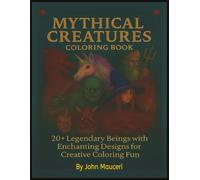 Mythical Creatures Coloring Book: 20+ Legendary Beings with Enchanting Designs for Creative Coloring Fun