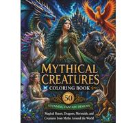 Mythical Creatures Coloring Book: 50 Stunning Fantasy Designs Featuring Magical Beasts, Dragons, Mermaids, and Creatures from Myths Around the World