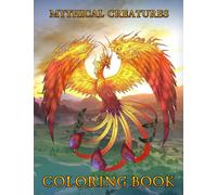 Mythical Creatures Coloring Book: A Cool Coloring Book With Many Illustrations Of Mythical Creatures For Fans of All Ages To Relax And Relieve Stress.