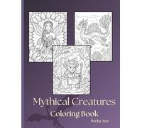 Mythical Creatures Coloring Book: A Fantasy Collection of Dragons, Fairies, Unicorns and Legendary Beasts