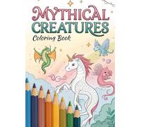 Mythical Creatures Coloring Book for Kids: 25 Fun and Magical Coloring Pages of Dragons, Unicorns, Mermaids, Phoenix, Griffins & More: A ... 3-12 | Cute, Simple & Imaginative Designs