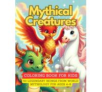 Mythical Creatures Coloring Book for Kids: 50 Legendary Beings from World Mythology for Ages 4-8