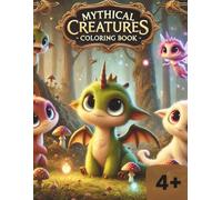Mythical Creatures Coloring Book: Super cute and fun Mythical Creature's activity coloring book for kid's ages 4 plus.