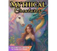 Mythical Creatures Coloring Book: Unleash Your Imagination with 50 Fantasy Coloring Pages Featuring Unicorns, Dragons, Phoenixes & More. Perfect for Adults and Teens.
