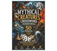 Mythical Creatures Crossword Puzzle Book: 50 Fun and Educational Crossword Puzzles Featuring Dragons, Phoenixes, Unicorns, Mermaids, Griffins, Legends, Folklore, and Fantasy Creatures