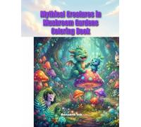 Mythical creatures in mushroom gardens coloring book