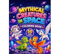 Mythical Creatures in Space Coloring Book: 50 Fun Pages