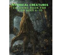Mythical Creatures: Legendary Fantasy Coloring Pages for Kids Ages 6-10