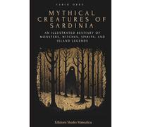 Mythical creatures of Sardinia: An illustrated bestiary of monsters, witches, spirits, and island legends