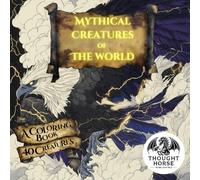 Mythical Creatures of the World, a Coloring Book: A Global Coloring Journey Through Legends and Lore
