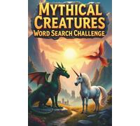 Mythical Creatures Word Search Challenge: 50 Challenging Word Search Puzzles Featuring Legendary Creatures from Global Mythology plus 10 Bonus Coloring Pages!