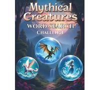 Mythical Creatures Word Search Challenge: 50 Challenging Word Search Puzzles Featuring Legendary Creatures from Global Mythology plus 10 Bonus Coloring Pages!