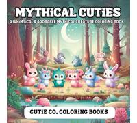 Mythical Cuties Coloring Book: Enchanted Creatures & Whimsical Worlds