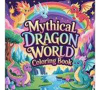 Mythical Dragon World Coloring book: cute coloring book for kids, coloring book for adults, kawaii coloring book, Coloring Book for Adults and Kids, ... dragon fun, magical creature coloring