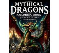 Mythical Dragons Coloring Book: 50 Magical Fantasy Coloring Pages