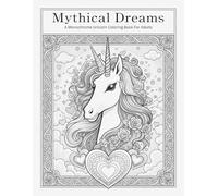 Mythical Dreams A Monochrome Unicorn Coloring Book For Adults: scape Stress & Spark Creativity with +100 Amazing Designs (8.5x11) (Coloring Books for Adults Designed for Comfort and Joy)