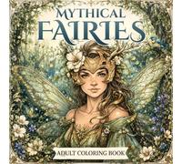 Mythical Fairies: 50+ Mythical Nature Spirits & Enchanted Worlds | Adult Coloring Book