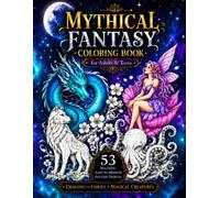 Mythical Fantasy Coloring Book for Adults and Teens: 53 Relaxing Easy to Medium Designs with Dragons, Fairies, Magical Creatures, Fantasy Animals and More