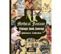 Mythical Fantasy Vintage Junk Journal Ephemera Collection: Over 200 Pieces Of Fairy, Mermaid, Unicorn, Godzilla, Centaur, Medusa, Dragon And Many Mythical Creature For Cut Out And Collage