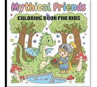 Mythical Friends coloring book: Adorable Cats, Pretty Girls & Cozy Houses - Magical Coloring Adventure with Dragons, Knights, and Enchanted Creatures